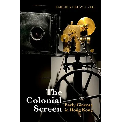 The Colonial Screen: Early Cinema in Hong Kong