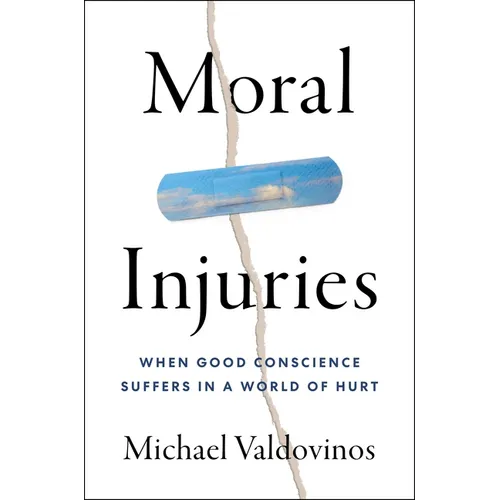 Moral Injuries: When Good Conscience Suffers in a World of Hurt