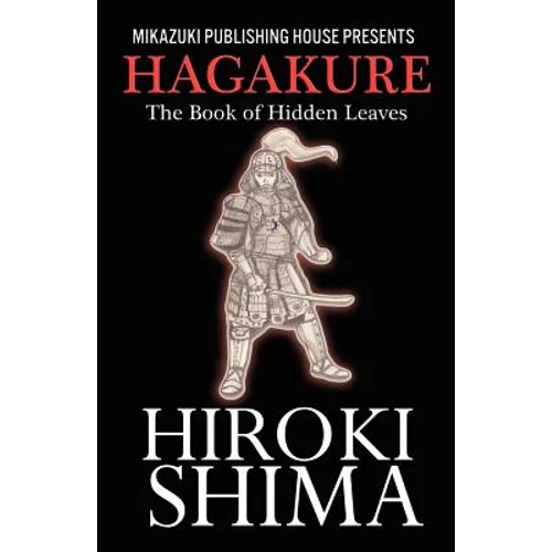Hagakure; The Book of Hidden Leaves: The Way of the Samurai