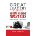 Great Leaders Make Sure Monday Morning Doesn't Suck: How to Get, Keep & Grow Talent
