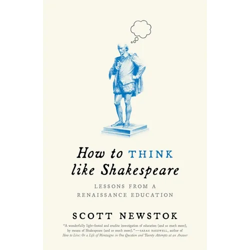 How to Think Like Shakespeare: Lessons from a Renaissance Education