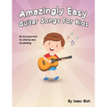 Amazingly Easy Guitar Songs for Kids: An Introduction to Chords and Strumming