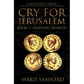 Cry for Jerusalem - Book 3 67-69 CE: Growing Anarchy: Growing Anarchy