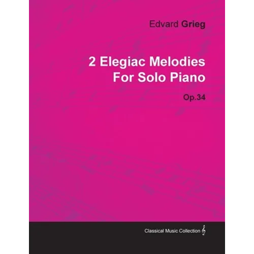 2 Elegiac Melodies by Edvard Grieg for Solo Piano Op.34