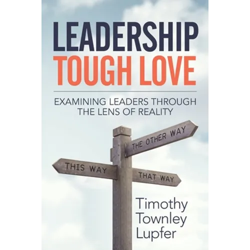 Leadership Tough Love: Examining Leaders Through the Lens of Reality