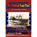 We Deliver You Fire!: A Vietnam Combat Tour - Ammunition Ship U.S.S. Rainier AE-5
