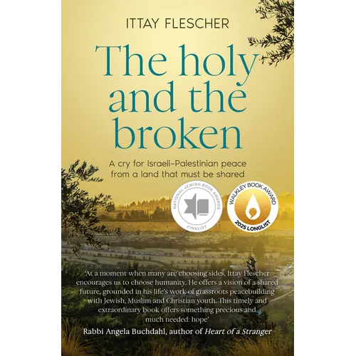 The Holy and the Broken: A Cry for Israeli-Palestinian Peace from a Land That Must Be Shared, Finalist in the 75th Us National Jewish Book Awards