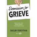 Permission to Grieve: Creating Grace, Space, & Room to Breathe in the Aftermath of Loss