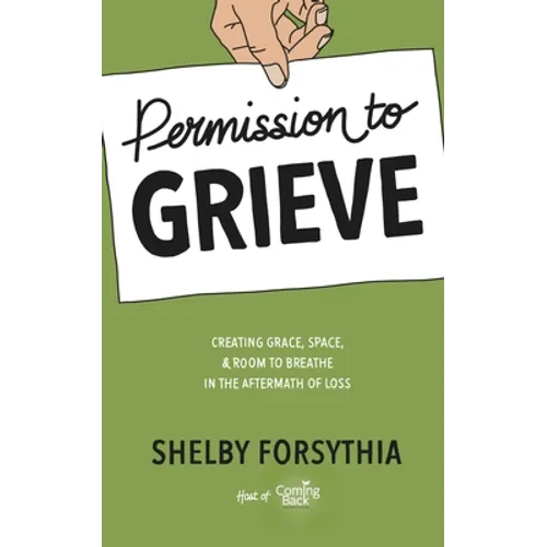 Permission to Grieve: Creating Grace, Space, & Room to Breathe in the Aftermath of Loss