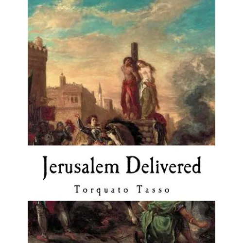 Jerusalem Delivered: Gerusalemme Liberata