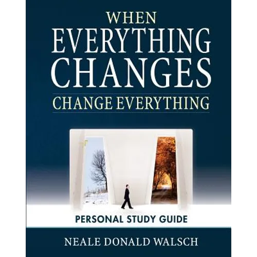 When Everything Changes, Change Everything: Workbook and Study Guide