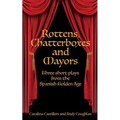 Rottens, Chatterboxes & Mayors: Three Short Plays from the Spanish Golden Age