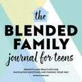 The Blended Family Journal for Teens: Prompts and Practices for Navigating Emotions and Finding Your Way