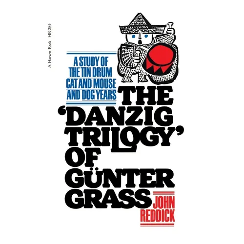 Danzig Trilogy of Gunter Grass: A Study of the Tin Drum, Cat and Mouse, and Dog Years