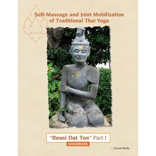 Self Massage and Joint Mobilization of Traditional Thai Yoga: Reusi Dat Ton Part 1 Handbook