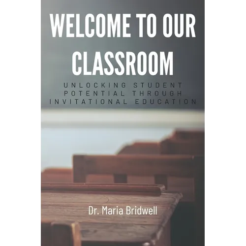 Welcome to Our Classroom: Unlocking Student Potential Through Invitational Education