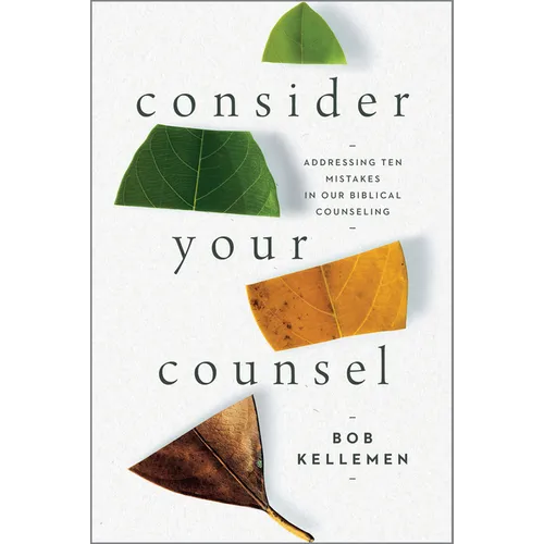Consider Your Counsel: Addressing Ten Mistakes in Our Biblical Counseling