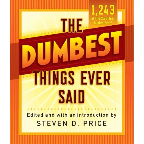 The Dumbest Things Ever Said