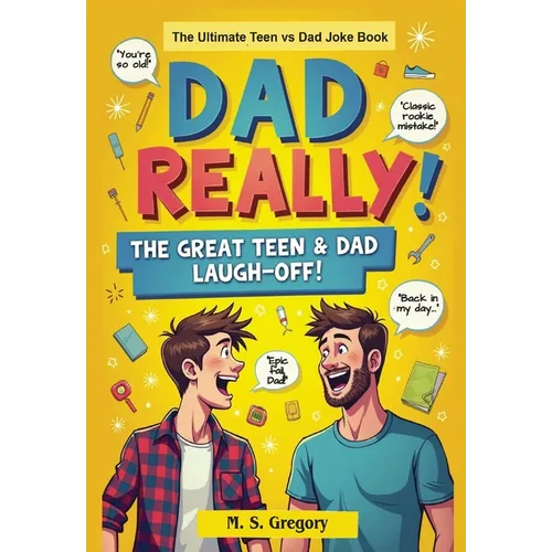 Dad Really!: The Ultimate Teen vs Dad Joke Book