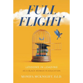 Full Flight: Lessons in Leading as a Black Woman in Education