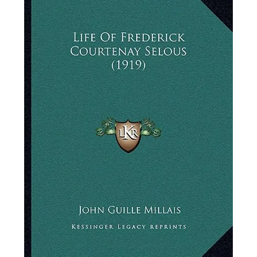 Life Of Frederick Courtenay Selous (1919)