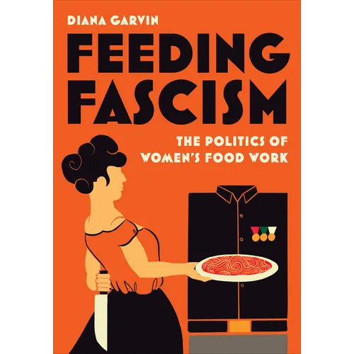 Feeding Fascism: The Politics of Women's Food Work