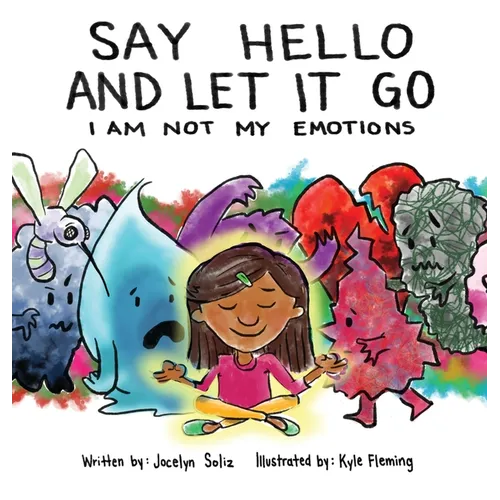 Say Hello and Let It Go: I Am Not My Emotions