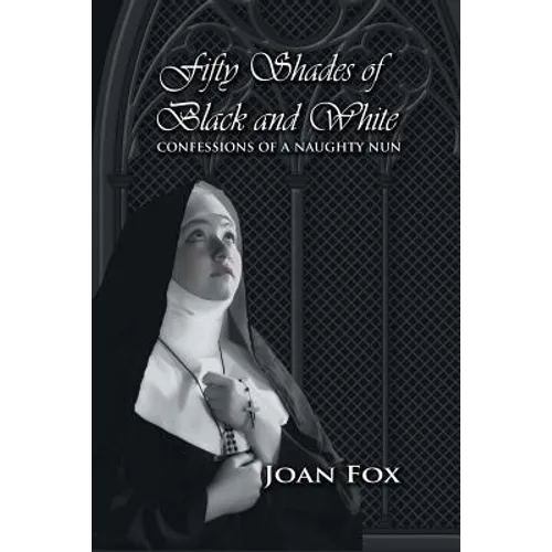 Fifty Shades of Black and White: Confessions of a Naughty Nun