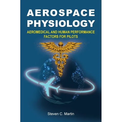 Aerospace Physiology: Aeromedical and Human Performance Factors for Pilots