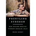 Frontline Surgeon: New Zealand Medical Pioneer Douglas Jolly