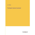 The Baptist System Examined