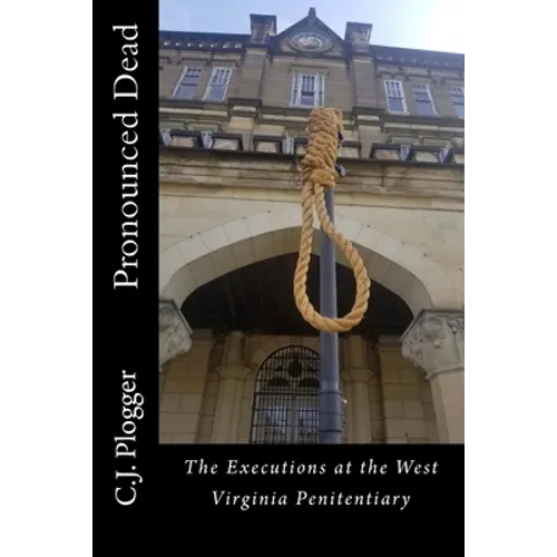 Pronounced Dead: The Executions at the West Virginia Penitentiary