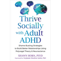 Thrive Socially with Adult ADHD: Shame-Busting Strategies to Build Better Relationships Using Polyvagal Theory and Neuroscience