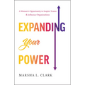 Expanding Your Power: A Woman's Opportunity to Inspire Teams & Influence Organizations