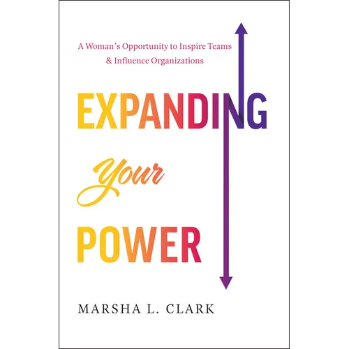 Expanding Your Power: A Woman's Opportunity to Inspire Teams & Influence Organizations