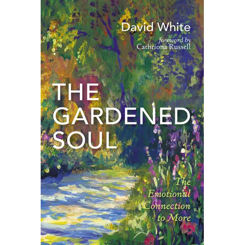 The Gardened Soul: The Emotional Connection to More