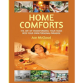 Home Comforts: The Art of Transforming Your Home Into Your Own Personal Paradise