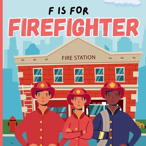 F Is For Firefighter: A Educational Fun ABC Picture Alphabet Book About Fireman, Firetruck For Children
