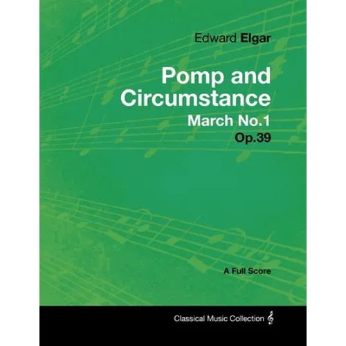 Edward Elgar - Pomp and Circumstance March No.1 - Op.39 - A Full Score
