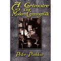 A Grimoire for Modern Cunning Folk: A Practical Guide to Witchcraft on the Crooked Path
