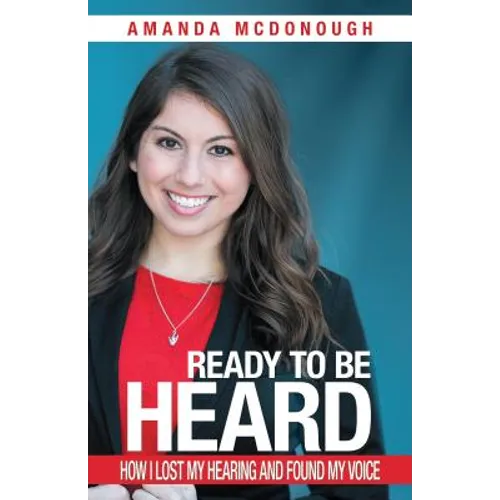 Ready to Be Heard: How I Lost My Hearing and Found My Voice