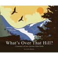What's Over That Hill?: A journey of two curious little birds