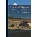The Missions and Missionaries of California; Volume 1