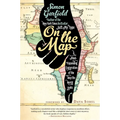 On the Map: A Mind-Expanding Exploration of the Way the World Looks