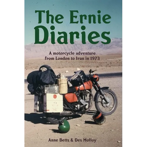 The Ernie Diaries. A Motorcycle Adventure from London to Iran in 1973
