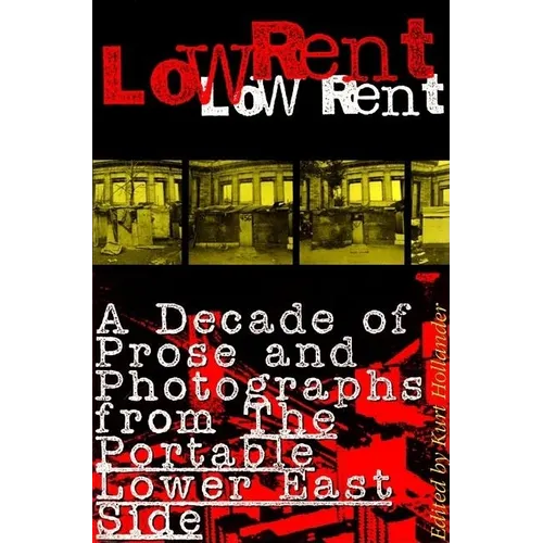 Low Rent: A Decade of Prose and Photographs from the Portable Lower East Side