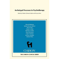 Archetypal Processes in Psychotherapy (Chiron Clinical Series)