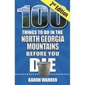 100 Things to Do in the North Georgia Mountains Before You Die, 2nd Ed