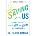 Saving Us: A Climate Scientist's Case for Hope and Healing in a Divided World