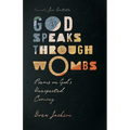 God Speaks Through Wombs: Poems on God's Unexpected Coming
